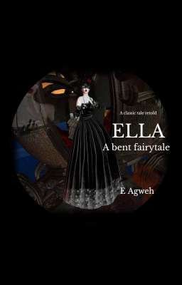 Ella: A bent fairytale