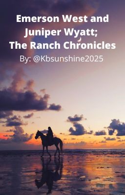 Emerson West and Juniper Wyatt; The Ranch Chronicles