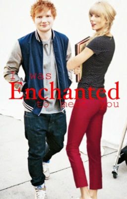 Enchanted (A Ted Sweeran Fanfiction)