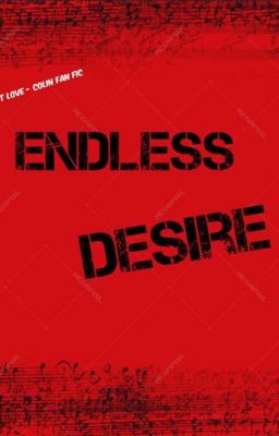 Endless Desire - Is it love? Colin Fan Fic #1