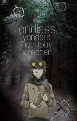 endless (Ticci Toby x reader)