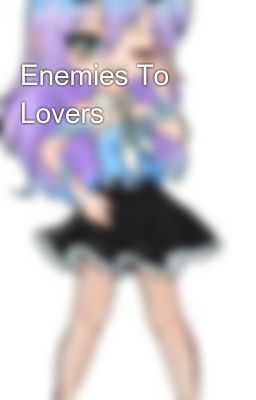 Enemies To Lovers 🤭