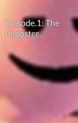 Episode.1: The Imposter