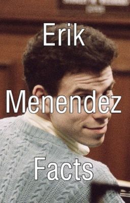 Erik Menendez Facts