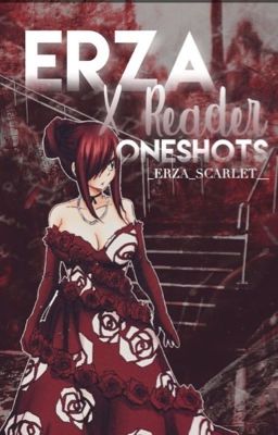 Erza X Reader Oneshots