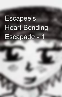 Escapee’s Heart Bending Escapade - 1