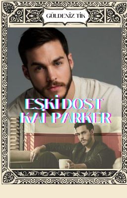 ESKİ DOST| KAİ PARKER