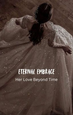 Eternal Embrace: Her Love Beyond Time