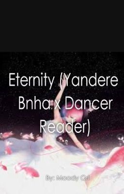 Eternity (Yandere Bnha X Dancer Reader)