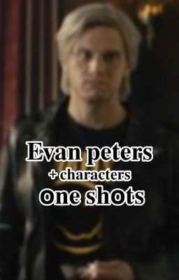 Evan Peters + Characters one shots (Discontinued Until Further Notice)