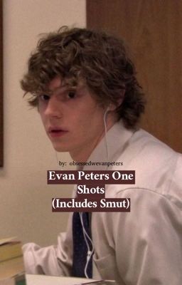 Evan Peters One Shots (Includes Smut)