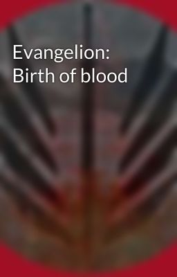 Evangelion: Birth of blood