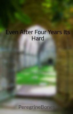 Even After Four Years Its Hard