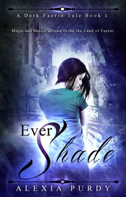 Ever Shade (A Dark Faerie Tale #1) by Alexia Purdy (complete)