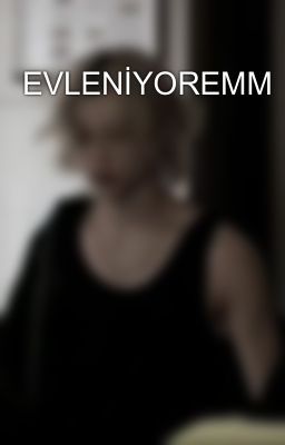 EVLENİYOREMM