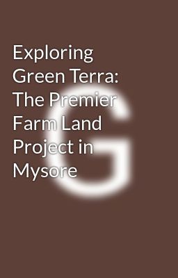 Exploring Green Terra: The Premier Farm Land Project in Mysore