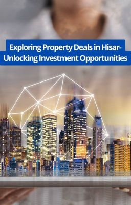 Exploring Property Deals in Hisar - Deal Acres