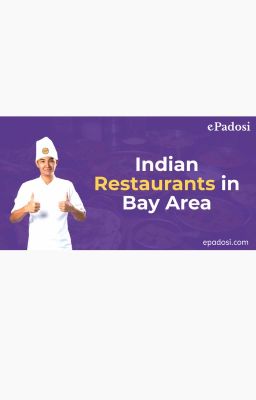 Exploring the Flavorful Scene: Indian Restaurants in Bay Area with ePadosi