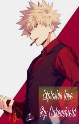 Explosive love. Bakugou X Reader.