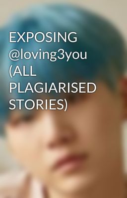 EXPOSING @loving3you (ALL PLAGIARISED STORIES)