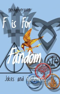 ✔️ F is for Fandom -Fandom Jokes and Randomness