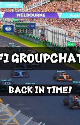 F1 Groupchat * back in time! *