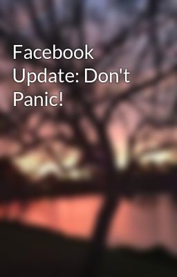 Facebook Update: Don't Panic!