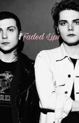 Faded Lips ||Frerard||