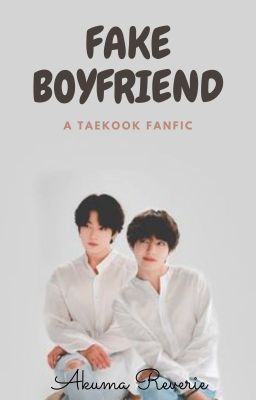 Fake Boyfriend || A Taekook Fanfic