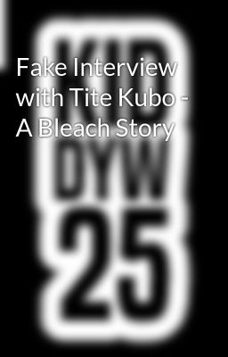 Fake Interview with Tite Kubo - A Bleach Story