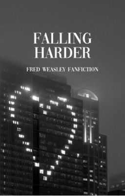 Falling Harder- Fred Weasley 