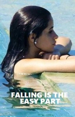 Falling is the easy part (Camren)