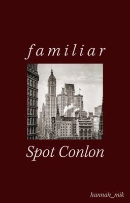 Read Stories FAMILIAR | Spot Conlon - TeenFic.Net
