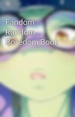 Fandom Random Boredom Book 