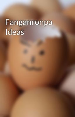 Fanganronpa Ideas