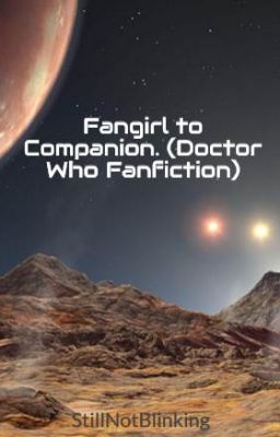 Fangirl to Companion (Doctor Who Fanfiction)