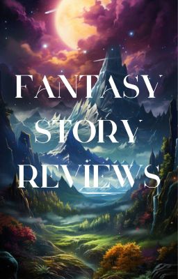 Fantasy Story Reviews || OPEN