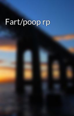 Fart/poop rp