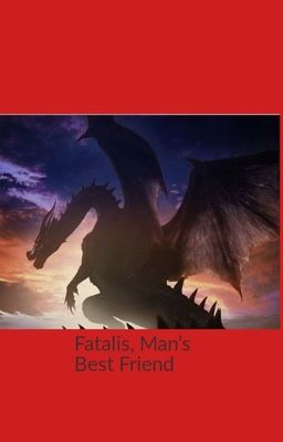 Fatalis, Man's Best Friend.    [COMPLETED]