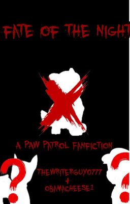 Fate of The Night - A Paw Patrol FanFiction