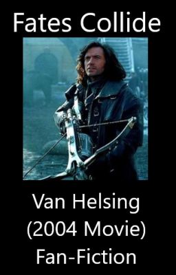 Fates Collide - Van Helsing (2004 Movie) Fan-Fiction