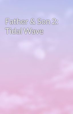 Father & Son 2: Tidal Wave