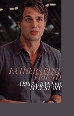 Fathers Best Friend- A Bruce Banner Love Story