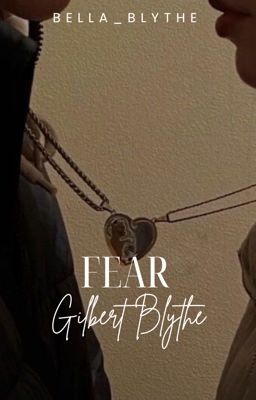 Fear |Gilbert Blythe