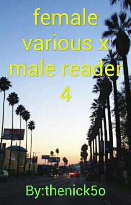 Read Stories Female Various X Male Reader Book 4 Thenick5o