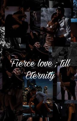 Fierce Love ; Till Eternity 