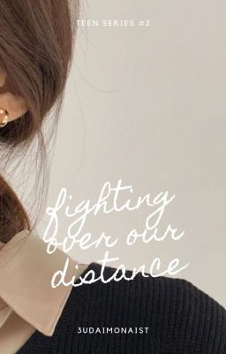 Fighting over our Distance (Teen Series #2)