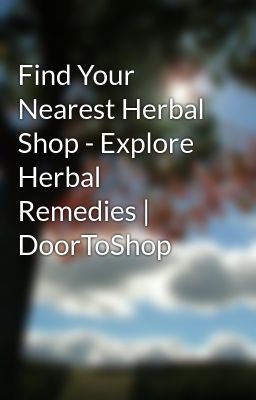 Find Your Nearest Herbal Shop - Explore Herbal Remedies | DoorToShop