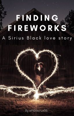 Finding fireworks || Sirius Black