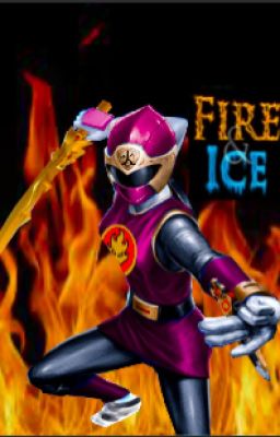 Fire and Ice(a power rangers ninja storm fan fiction)